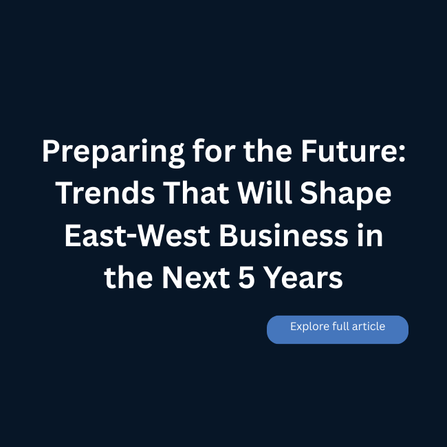 Preparing for the Future: Trends That Will Shape East-West Business in the Next 5 Years